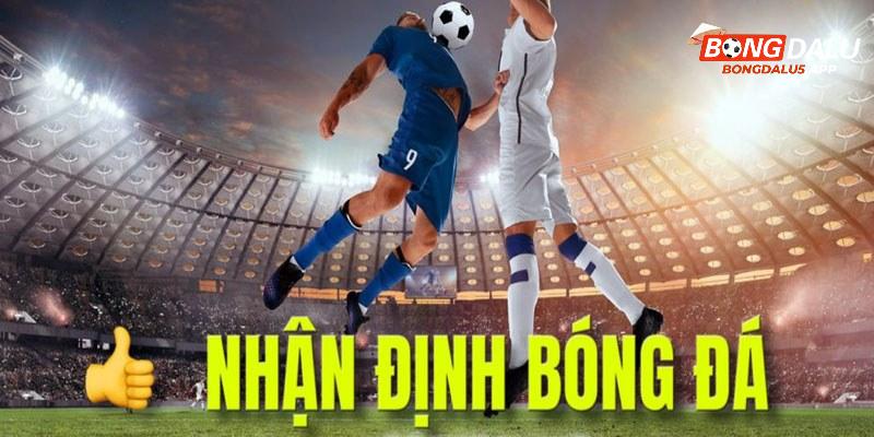 Nhận định bóng đá tại Bongdalu5 uy tín nhất