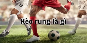 Kèo rung là gì? Top 3 mẹo bắt kèo rung cực đỉnh từ cao thủ